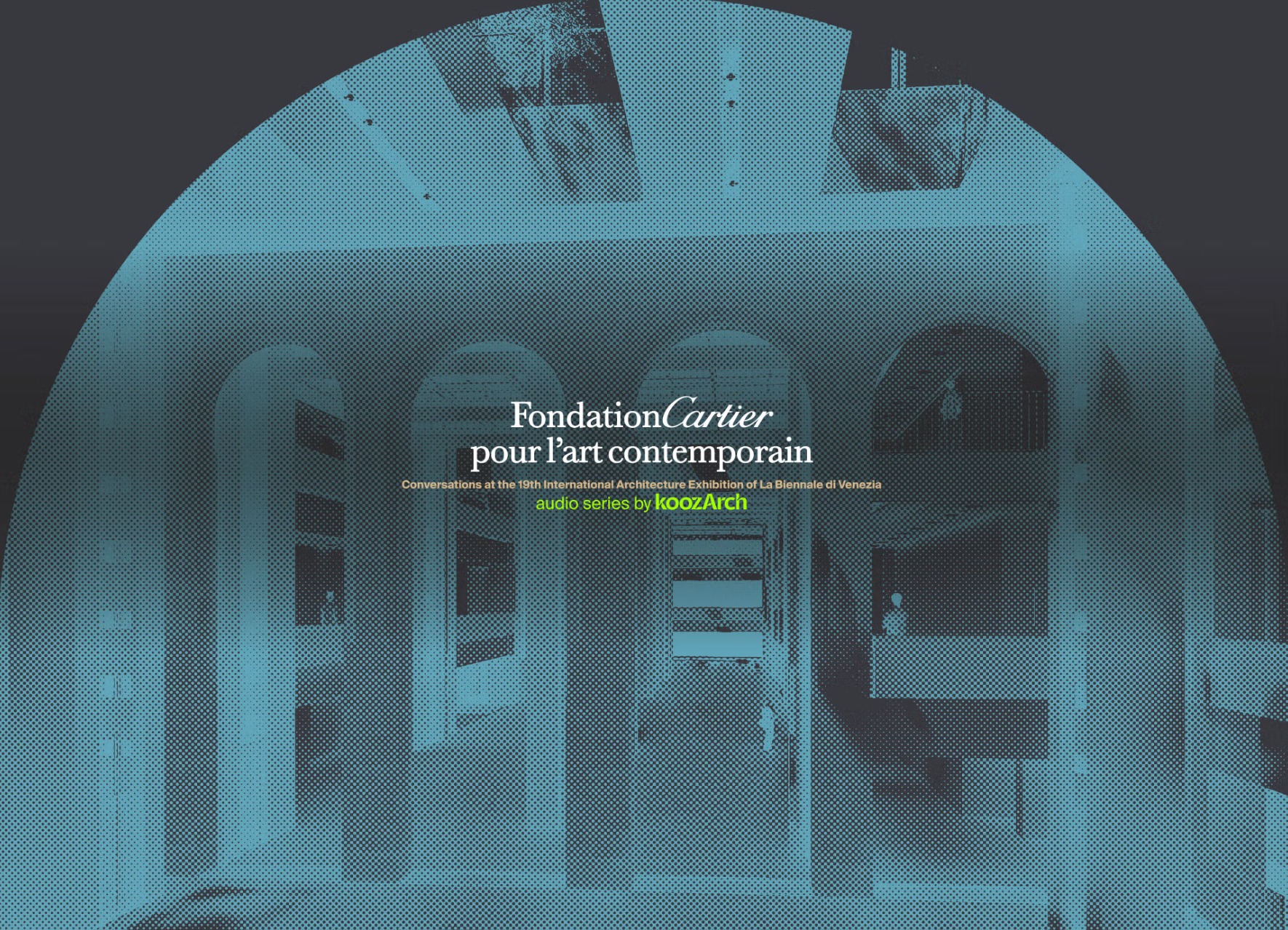 Fondation Cartier x KoozArch   Podcast   2025
